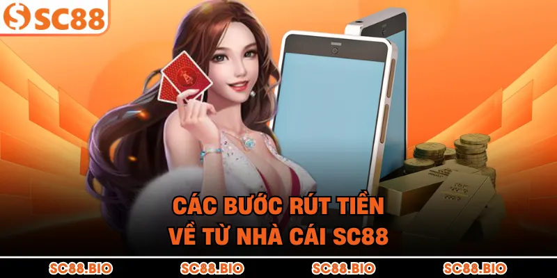 Các bước rút tiền về từ nhà cái SC88